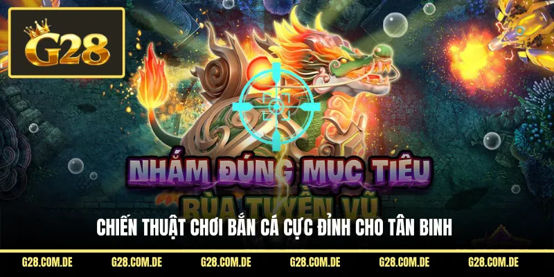 Chiến thuật chơi bắn cá cực đỉnh cho tân binh