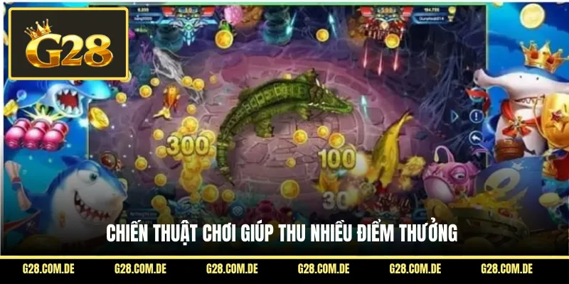 Chiến thuật chơi giúp thu nhiều điểm thưởng