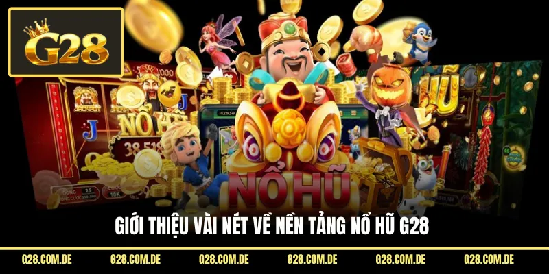 Giới thiệu vài nét về nền tảng nổ hũ G28