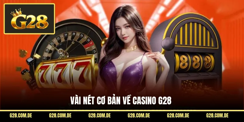 Vài nét cơ bản về casino G28